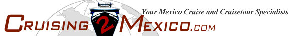 Your Mexico Cruise and CruiseTour Specialists